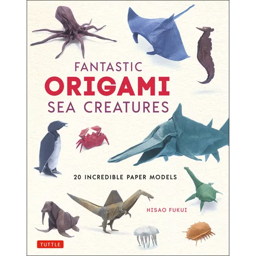 Fantastic Origami Sea Creatures: 20 Incredible Paper Models - Hardcover