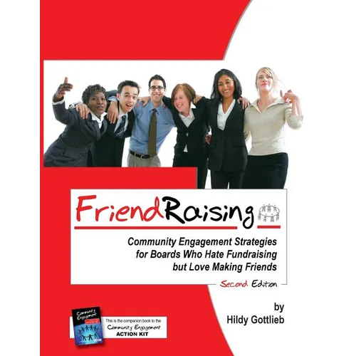 Friendraising: Community Engagement Strategies for Boards Who Hate Fundraising But Love Making Friends - 2nd Edition - Paperback