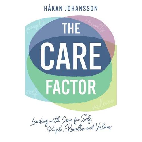 The Care Factor: Leading with care for self, people, results and values - Paperback
