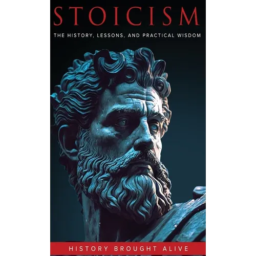 Stoicism: The History, Lessons, and Practical Wisdom - Hardcover