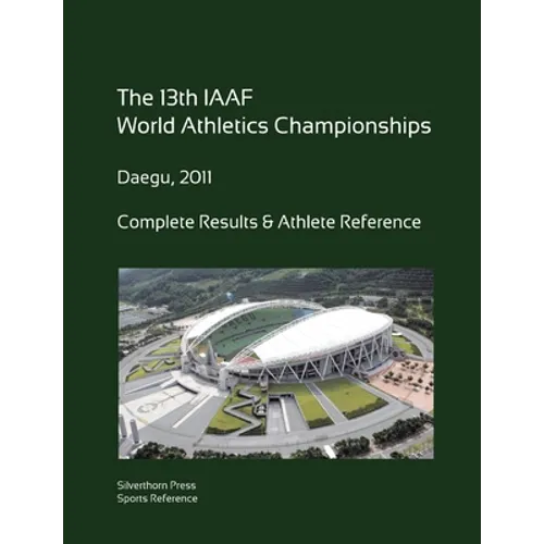 13th World Athletics Championships - Daegu 2011. Complete Results & Athlete Reference. - Paperback