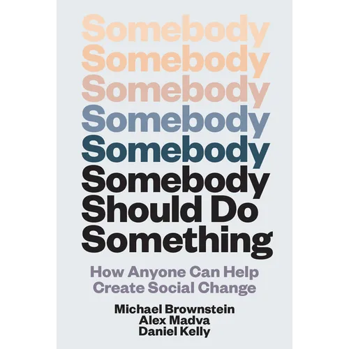 Somebody Should Do Something: How Anyone Can Help Create Social Change