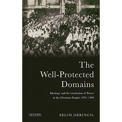 The Well-Protected Domains: Ideology and the Legitimation of Power in the Ottoman Empire 1876-1909 - Paperback