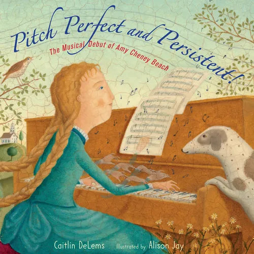 Pitch Perfect and Persistent!: The Musical Debut of Amy Cheney Beach - Hardcover