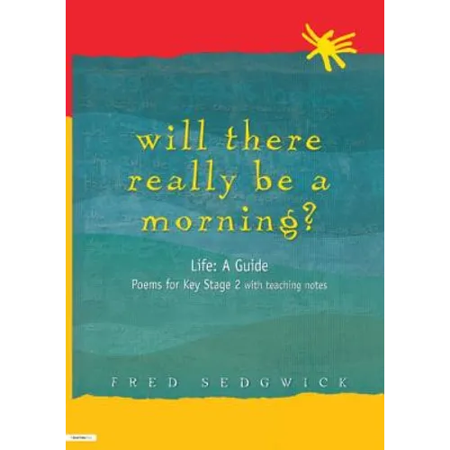 Will There Really Be a Morning?: Life: A Guide - Poems for Key Stage 2 with Teaching Notes - Paperback