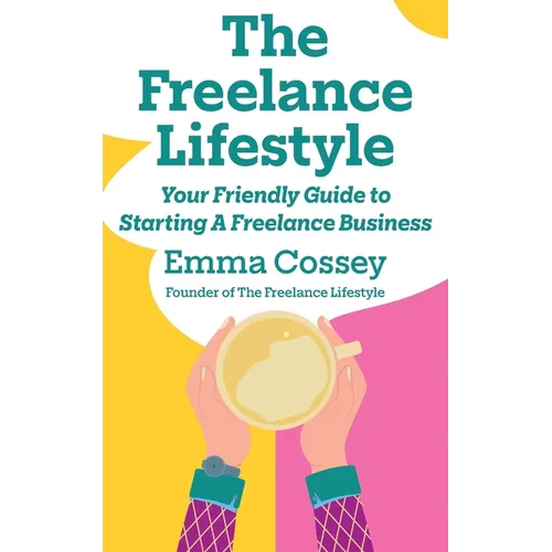 The Freelance Lifestyle: Your friendly guide to starting a freelance business - Paperback