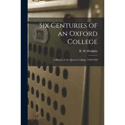 Six Centuries of an Oxford College; a History of the Queen's College, 1340-1940 - Paperback