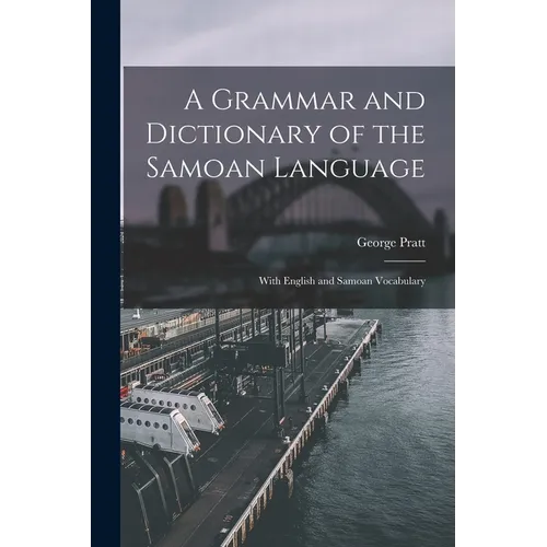 A Grammar and Dictionary of the Samoan Language: With English and Samoan Vocabulary - Paperback