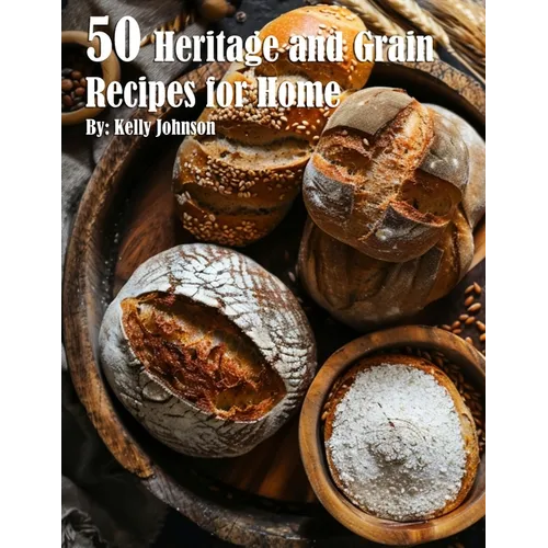 50 Heritage and Grain Recipes for Home - Paperback