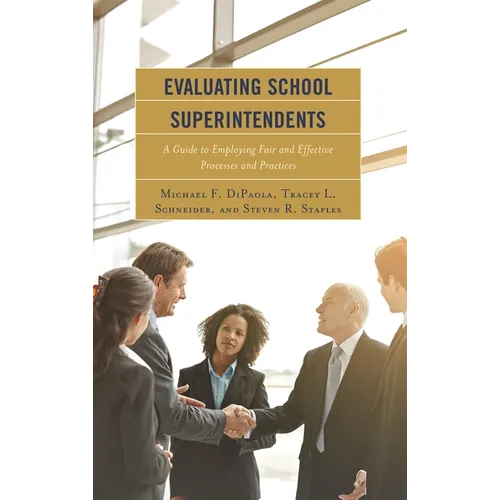 Evaluating School Superintendents: A Guide to Employing Fair and Effective Processes and Practices - Hardcover