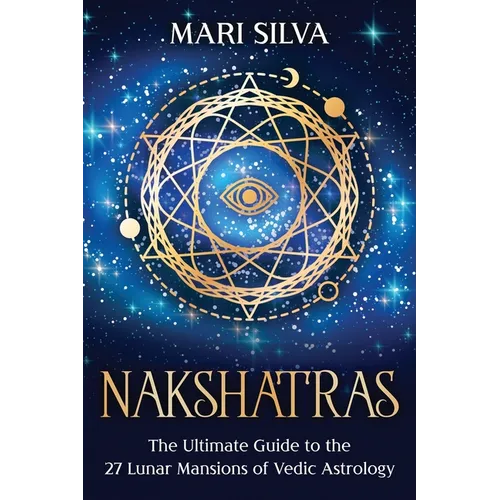 Nakshatras: The Ultimate Guide to the 27 Lunar Mansions of Vedic Astrology - Paperback