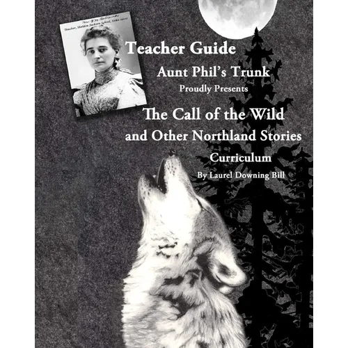 Aunt Phil's Trunk Proudly Presents Teacher Guide The Call of the Wild: and Other Northland Stories - Paperback