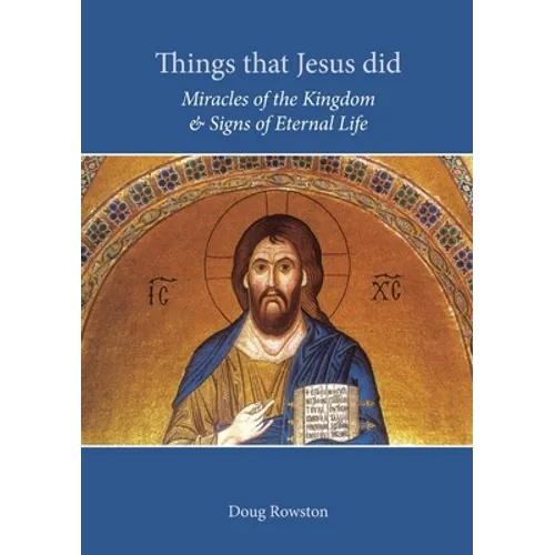 Things that Jesus did: Miracles of the Kingdom & Signs of Eternal Life - Paperback