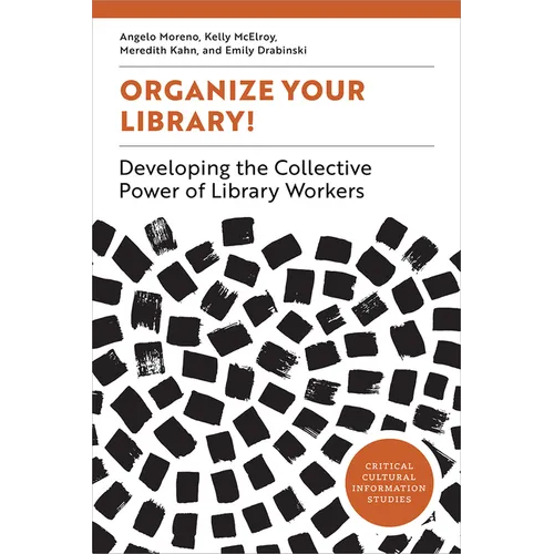 Organize Your Library!: Developing the Collective Power of Library Workers - Paperback