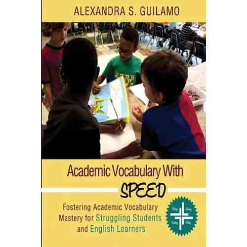 Academic Vocabulary with SPEED: : Fostering Academic Vocabulary Mastery for English Learners and Struggling Students - Paperback