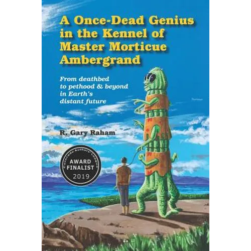 A Once-Dead Genius in the Kennel of Master Morticue Ambergrand: From deathbed to pethood and beyond in Earth's far distant future - Paperback