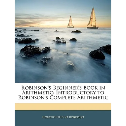 Robinson's Beginner's Book in Arithmetic: Introductory to Robinson's Complete Arithmetic - Paperback