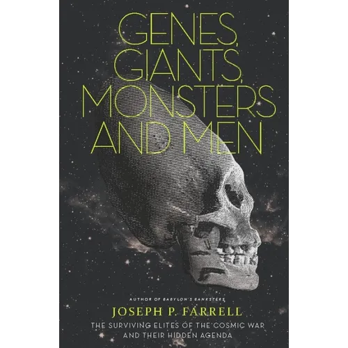 Genes, Giants, Monsters, and Men: The Surviving Elites of the Cosmic War and Their Hidden Agenda - Paperback