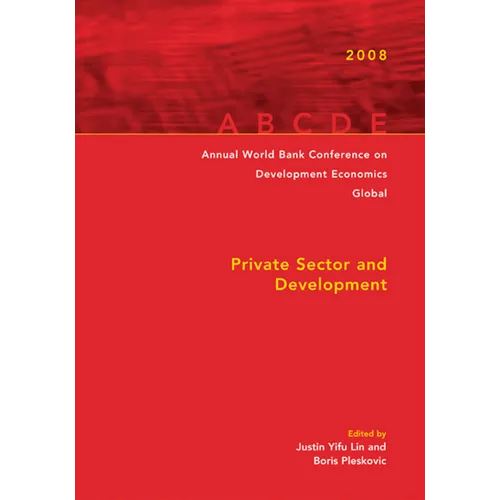 Annual World Bank Conference on Development Economics 2008, Global: Private Sector and Development - Paperback