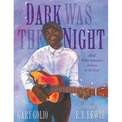 Dark Was the Night: Blind Willie Johnson's Journey to the Stars - Hardcover