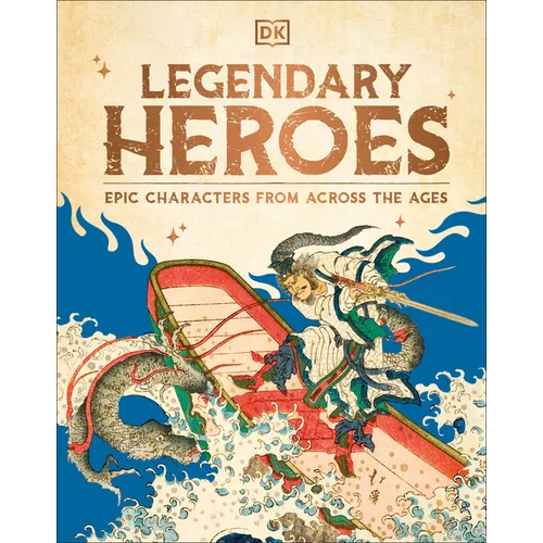 Legendary Heroes: Epic Characters from Across the Ages