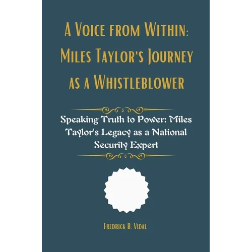A Voice from Within: Miles Taylor's Journey as a Whistleblower: Speaking Truth to Power: Miles Taylor's Legacy as a National Security Expert - Paperback