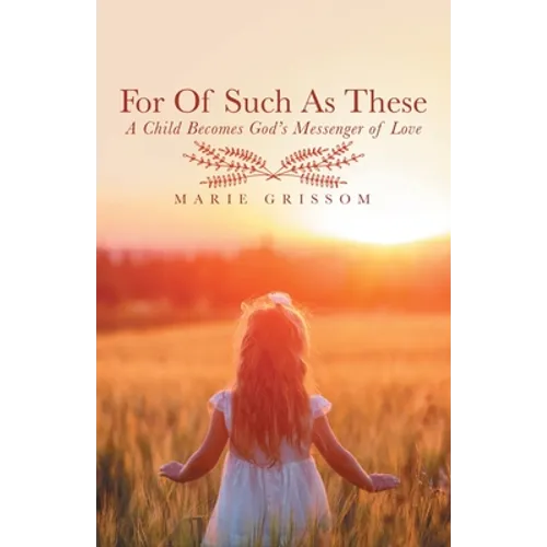For of Such as These: A Child Becomes God's Messenger of Love - Paperback
