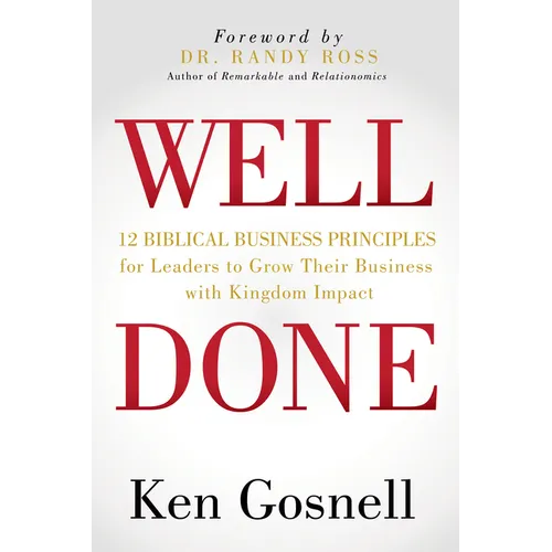 Well Done: 12 Biblical Business Principles for Leaders to Grow Their Business with Kingdom Impact - Paperback