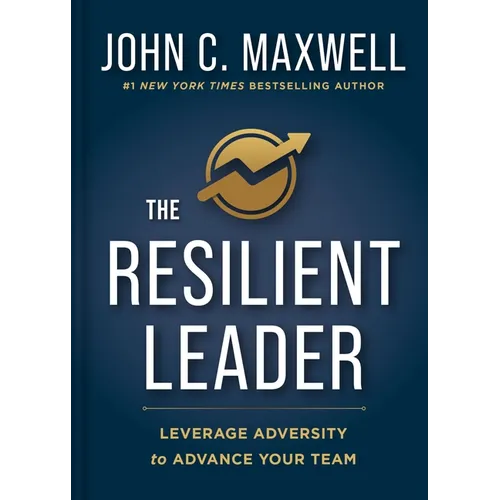 The Resilient Leader: Leverage Adversity to Advance Your Team - Hardcover