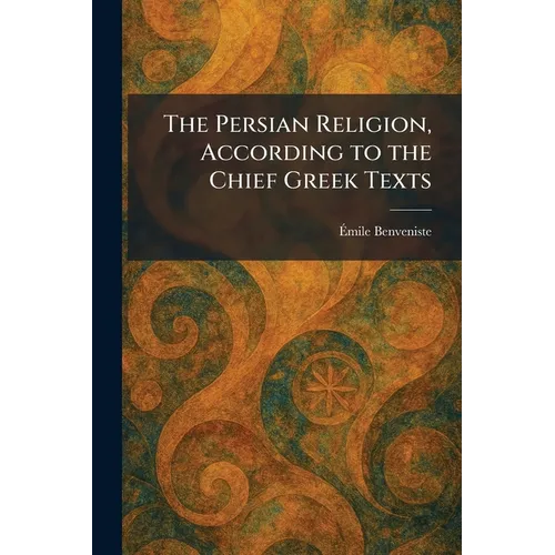 The Persian Religion, According to the Chief Greek Texts - Paperback