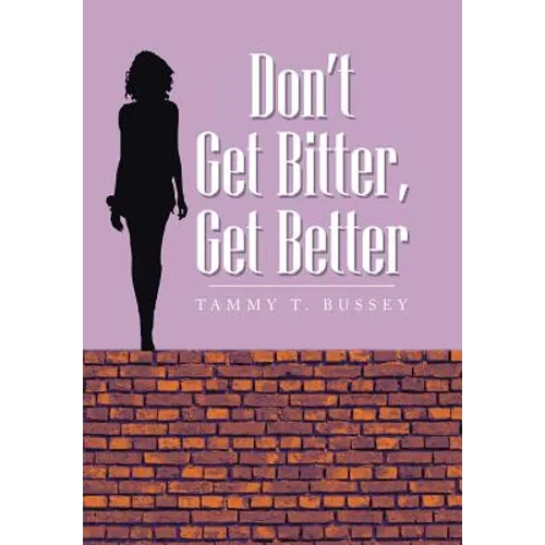 Don't Get Bitter, Get Better - Hardcover