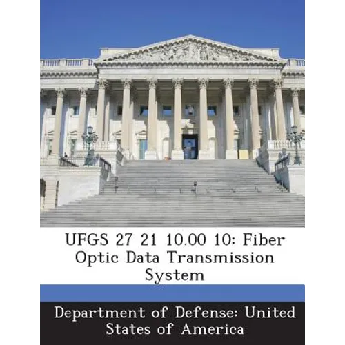 Ufgs 27 21 10.00 10: Fiber Optic Data Transmission System - Paperback