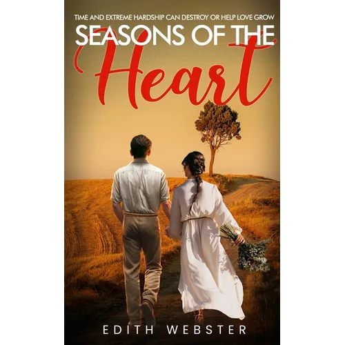 Seasons of the Heart: Time and Extreme hardship can destroy or help love grow - Paperback