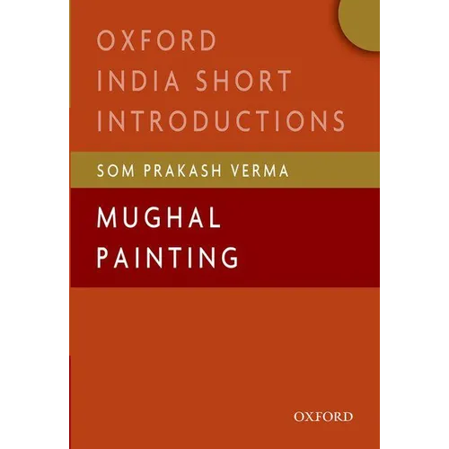 Mughal Painting: (Oxford India Short Introductions)