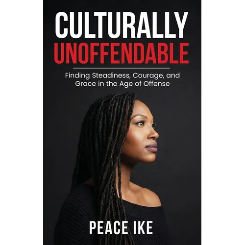 Culturally Unoffendable: Finding Steadiness, Courage, and Grace in the Age of Offense - Paperback