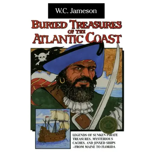 Buried Treasures of the Atlantic Coast: Legends of Sunken Pirate Treasures, Mysterious Caches, and Jinxed Ships, from Maine to Florida - Paperback
