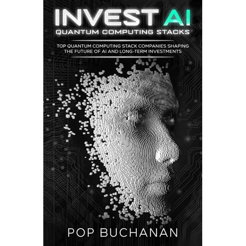 Invest AI Quantum Computing Stacks: Top Quantum Computing Stack Companies Shaping the Future of AI and Long-Term Investments - Paperback