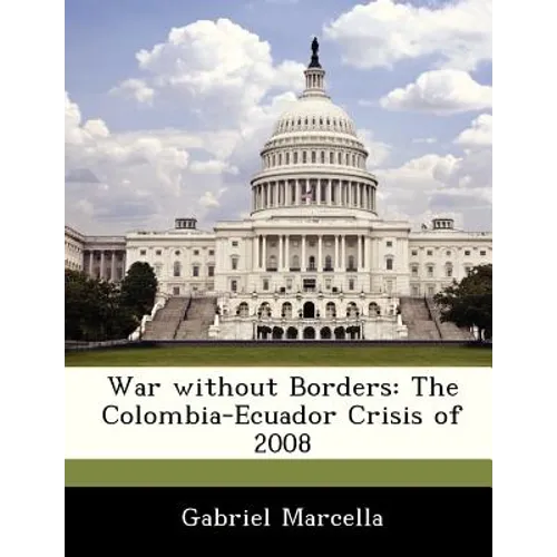 War Without Borders: The Colombia-Ecuador Crisis of 2008 - Paperback
