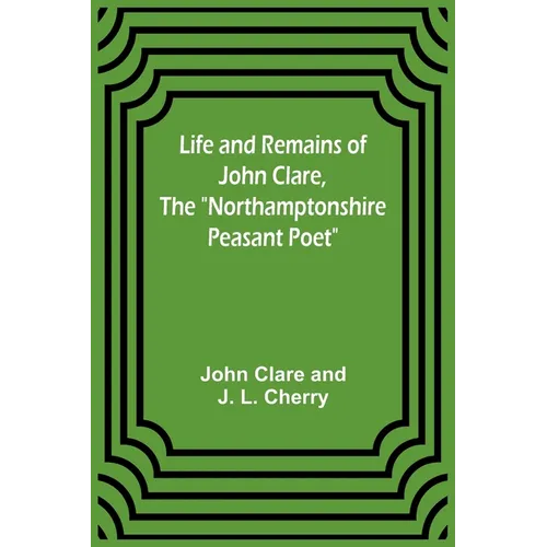 Life and Remains of John Clare, The 