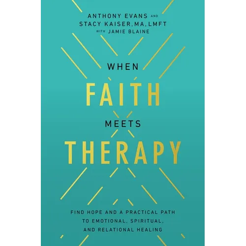 When Faith Meets Therapy: Find Hope and a Practical Path to Emotional, Spiritual, and Relational Healing - Hardcover