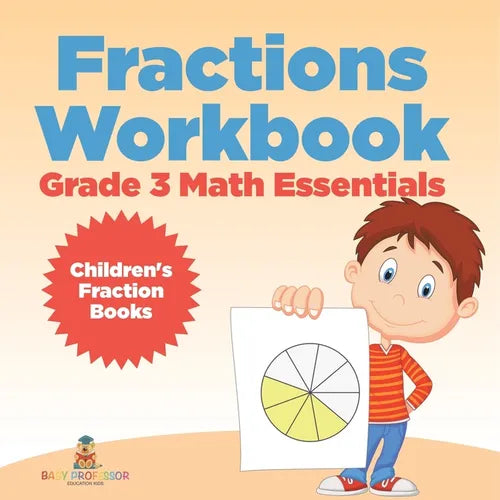Fractions Workbook Grade 3 Math Essentials: Children's Fraction Books - Paperback