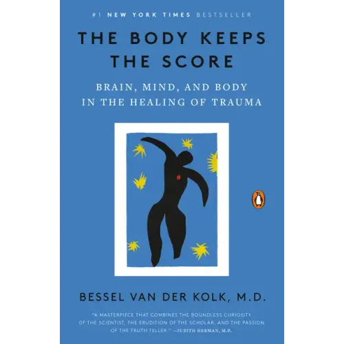 The Body Keeps the Score: Brain, Mind, and Body in the Healing of Trauma - Paperback