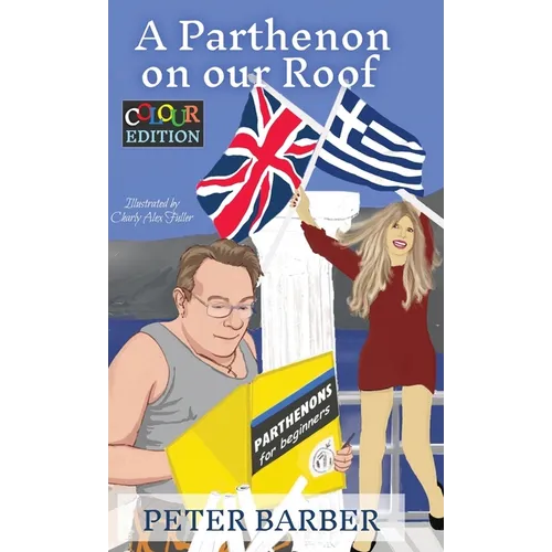 A Parthenon on our Roof - Colour Edition: Adventures of an Anglo-Greek marriage - Hardcover