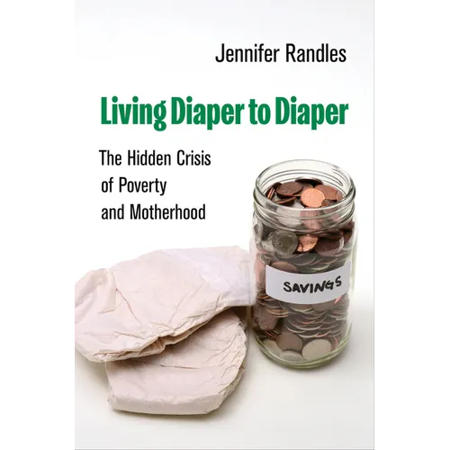 Living Diaper to Diaper: The Hidden Crisis of Poverty and Motherhood - Hardcover