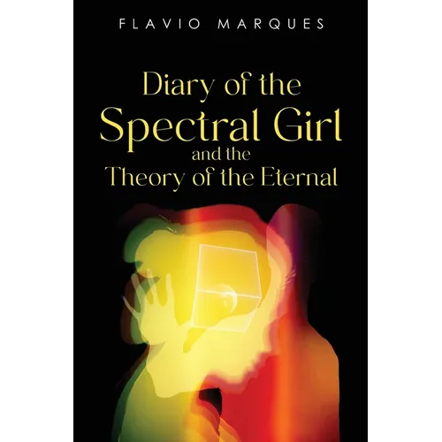 Diary of the Spectral Girl and the Theory of the Eternal - Paperback