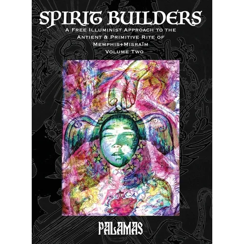 Spirit Builders: A Free Illuminist Approach to the Antient & Primitive Rite of Memphis+Misraïm, Volume Two - Hardcover
