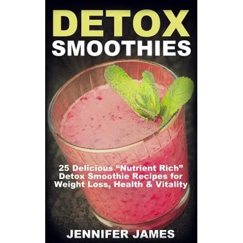 Detox Smoothies: 25 Delicious 