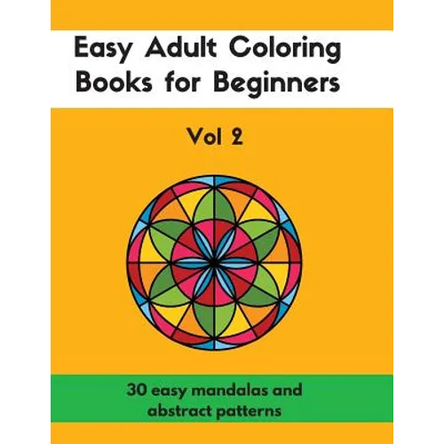 Easy Adult Coloring Books for Beginners Vol. 2: 30 Easy Mandalas and Abstract Patterns - Paperback