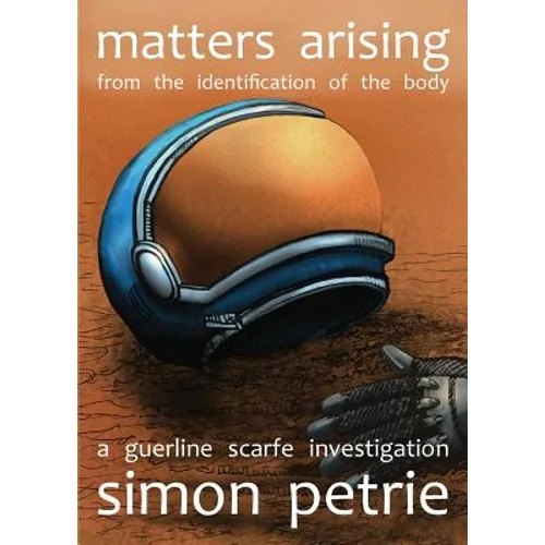 Matters Arising from the Identification of the Body: a Guerline Scarfe investigation - Paperback