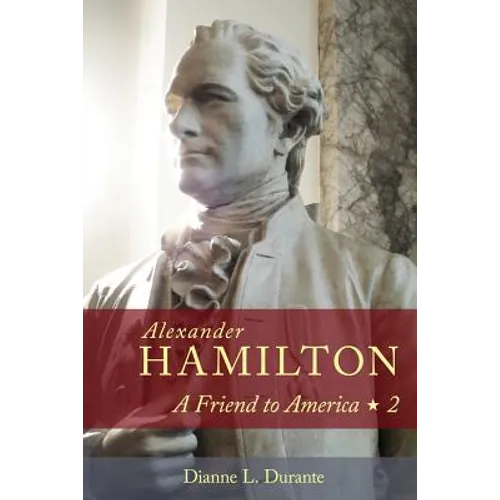 Alexander Hamilton: A Friend to America: Volume 2 - Paperback